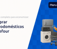 Comprar Eletrodomésticos Carrefour: Seu Guia Completo