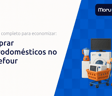 Comprar Eletrodomésticos no Carrefour: Seu Guia Completo