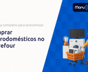 Comprar Eletrodomésticos no Carrefour: Seu Guia Completo