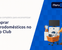 Comprar Eletrodomésticos no Shop Club: Seu Guia Completo