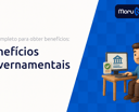 Benefícios Governamentais: Guia Completo para Obter Benefícios