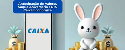 Antecipação de Valores Saque Aniversário FGTS Caixa Econômica: Veja tudo o que você precisa saber