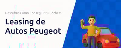 Leasing de Coches Peugeot: Cómo Conseguir tu Auto