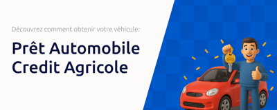 Prêt Automobile Credit Agricole: Découvrez Comment Obtenir Votre Véhicule