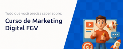 Curso de Marketing Digital FGV: Tudo que Você Precisa Saber