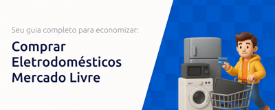 Comprar Eletrodomésticos Mercado Livre: Seu Guia Completo