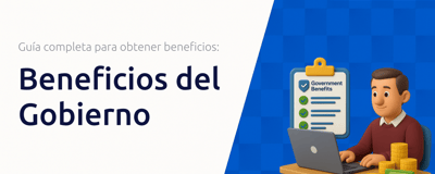 Beneficios del Gobierno: Guía Completa Para Obtener Beneficios