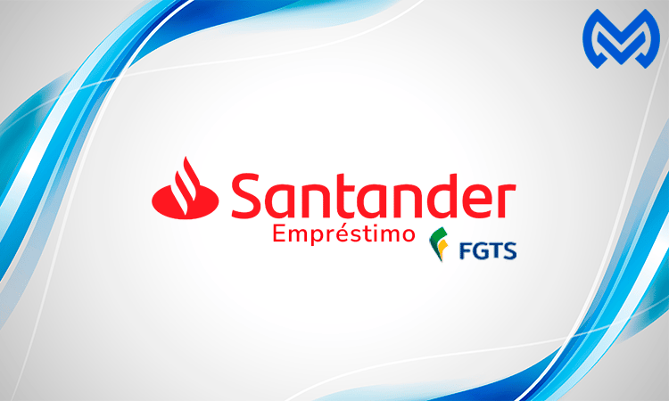 Empréstimo FGTS Santander: Guia Completo com Tudo o que Você Precisa Saber