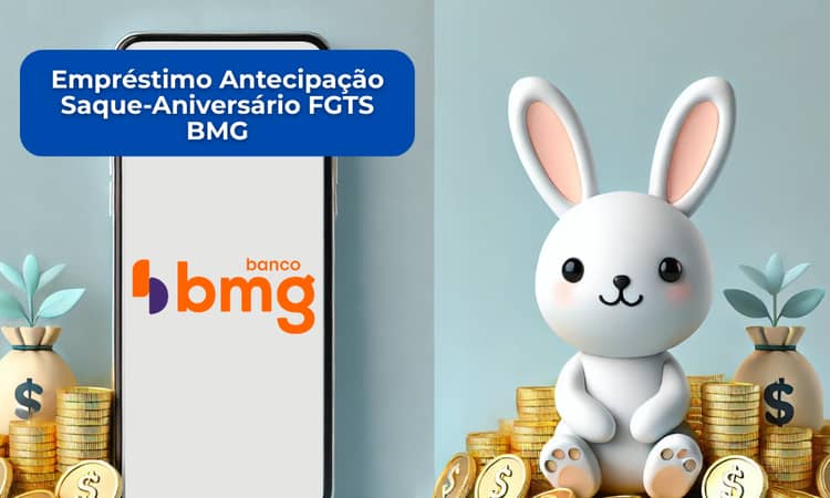Empréstimo Antecipação Saque-Aniversário FGTS BMG: Veja tudo o que você precisa saber